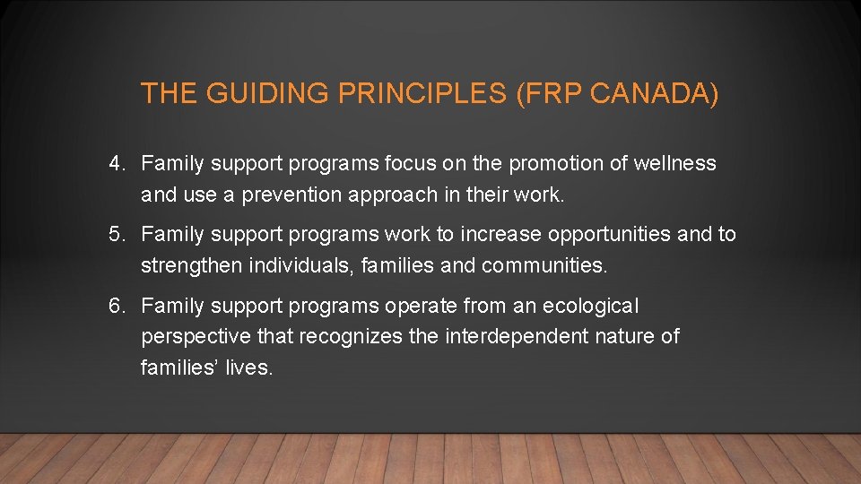 THE GUIDING PRINCIPLES (FRP CANADA) 4. Family support programs focus on the promotion of