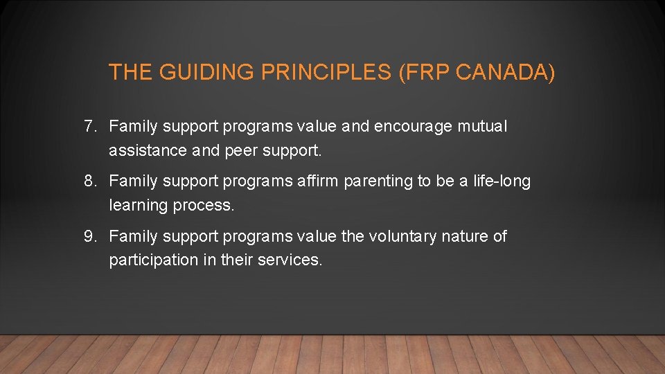 THE GUIDING PRINCIPLES (FRP CANADA) 7. Family support programs value and encourage mutual assistance
