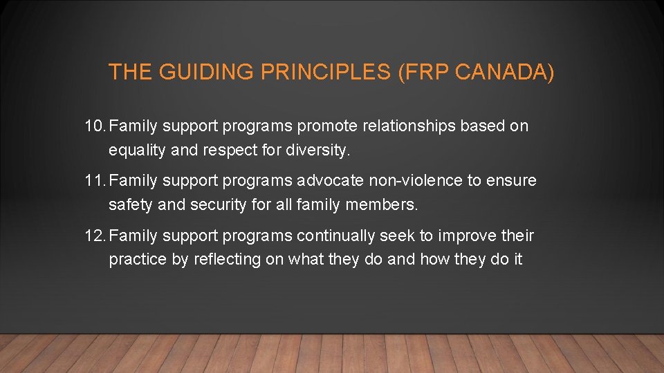 THE GUIDING PRINCIPLES (FRP CANADA) 10. Family support programs promote relationships based on equality