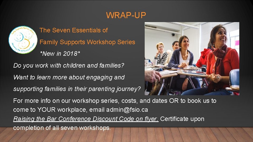 WRAP-UP The Seven Essentials of Family Supports Workshop Series *New in 2018* Do you