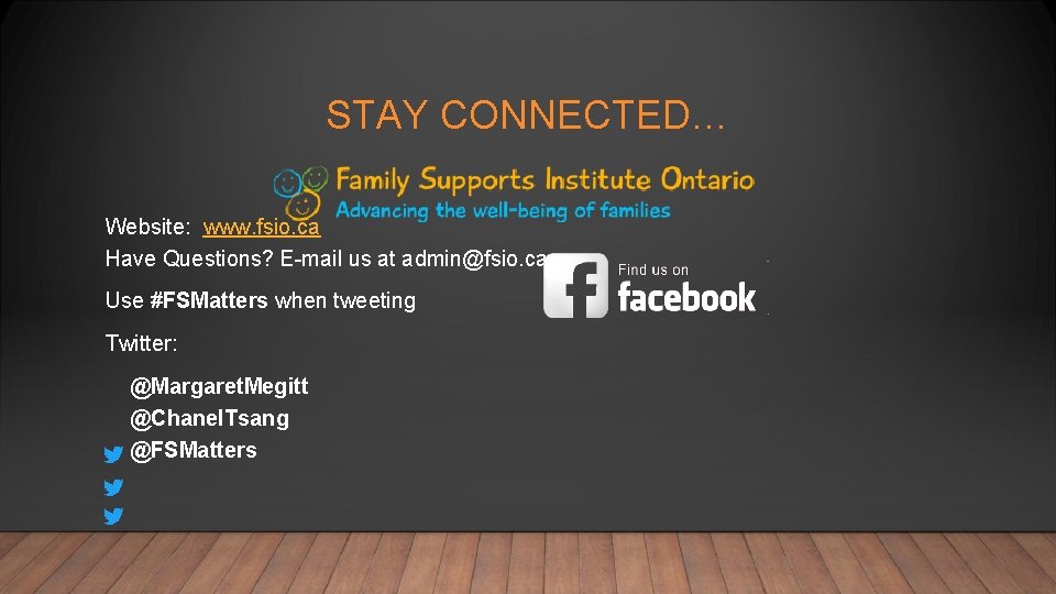 STAY CONNECTED… Website: www. fsio. ca Have Questions? E-mail us at admin@fsio. ca Use