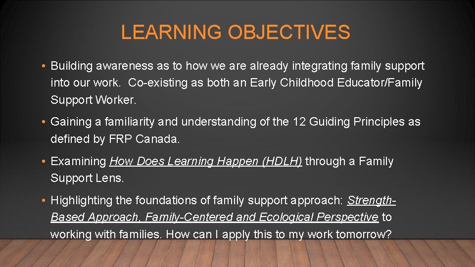 LEARNING OBJECTIVES • Building awareness as to how we are already integrating family support