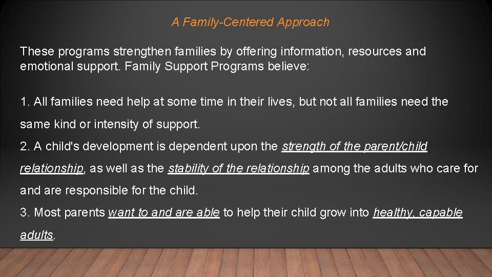 A Family-Centered Approach These programs strengthen families by offering information, resources and emotional support.