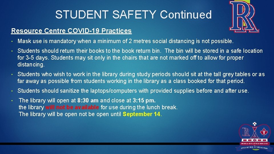STUDENT SAFETY Continued Resource Centre COVID-19 Practices • Mask use is mandatory when a