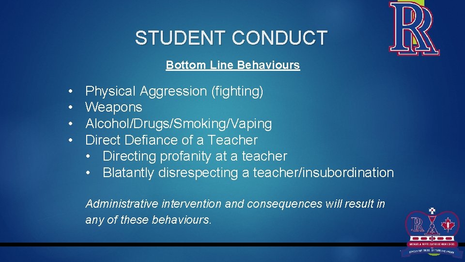 STUDENT CONDUCT Bottom Line Behaviours • • Physical Aggression (fighting) Weapons Alcohol/Drugs/Smoking/Vaping Direct Defiance