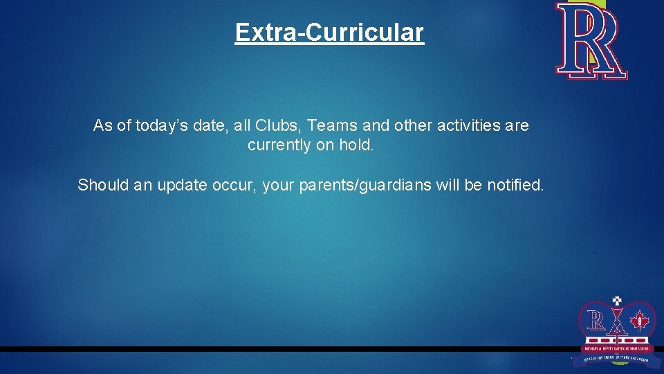 Extra-Curricular As of today’s date, all Clubs, Teams and other activities are currently on