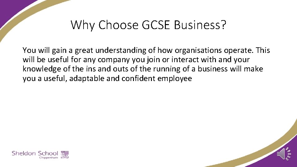 Why Choose GCSE Business? You will gain a great understanding of how organisations operate.