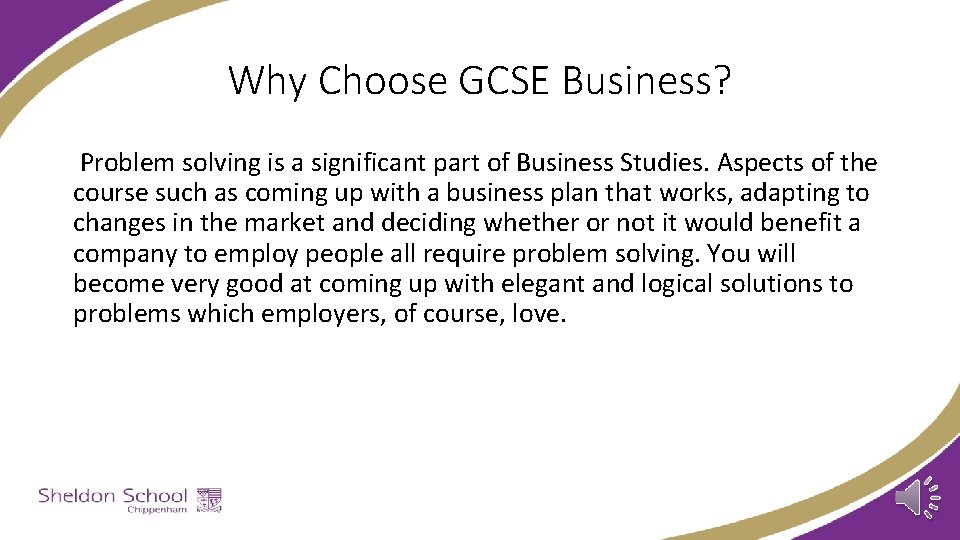 Why Choose GCSE Business? Problem solving is a significant part of Business Studies. Aspects