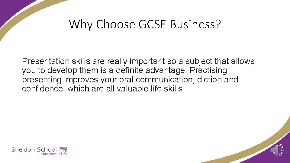 Why Choose GCSE Business? Presentation skills are really important so a subject that allows