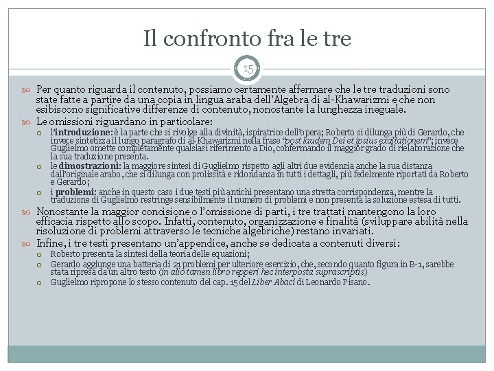 Il confronto fra le tre 15 Per quanto riguarda il contenuto, possiamo certamente affermare