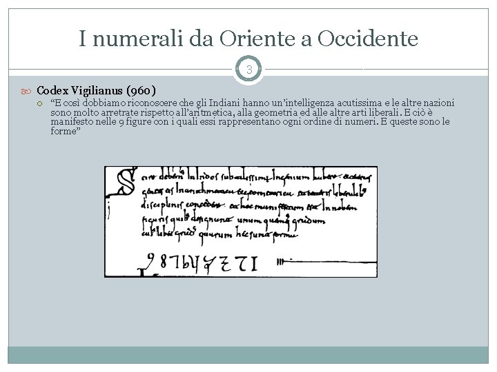 I numerali da Oriente a Occidente 3 Codex Vigilianus (960) “E così dobbiamo riconoscere