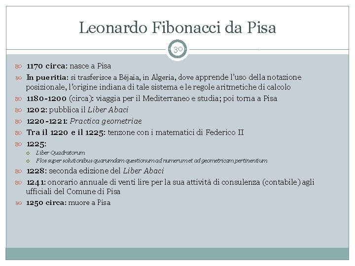 Leonardo Fibonacci da Pisa 30 1170 circa: nasce a Pisa In pueritia: si trasferisce