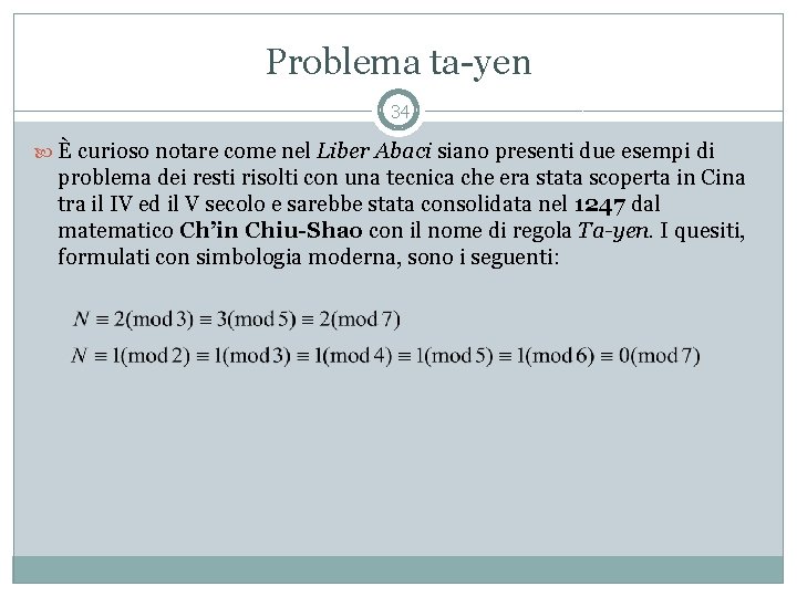 Problema ta-yen 34 È curioso notare come nel Liber Abaci siano presenti due esempi