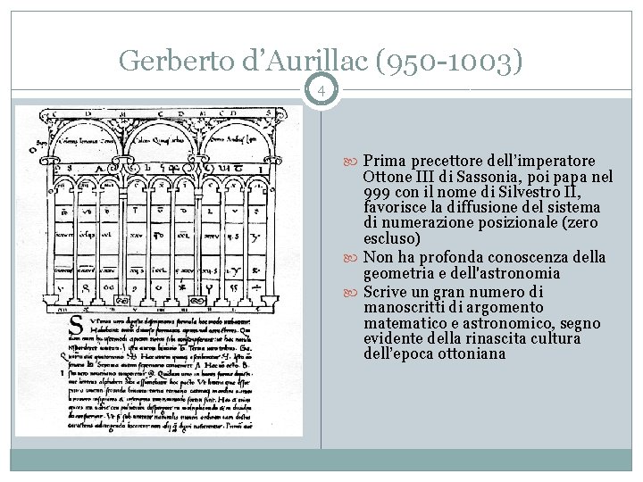 Gerberto d’Aurillac (950 -1003) 4 Prima precettore dell’imperatore Ottone III di Sassonia, poi papa