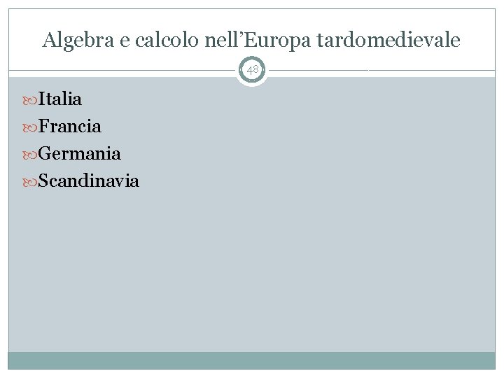 Algebra e calcolo nell’Europa tardomedievale 48 Italia Francia Germania Scandinavia 