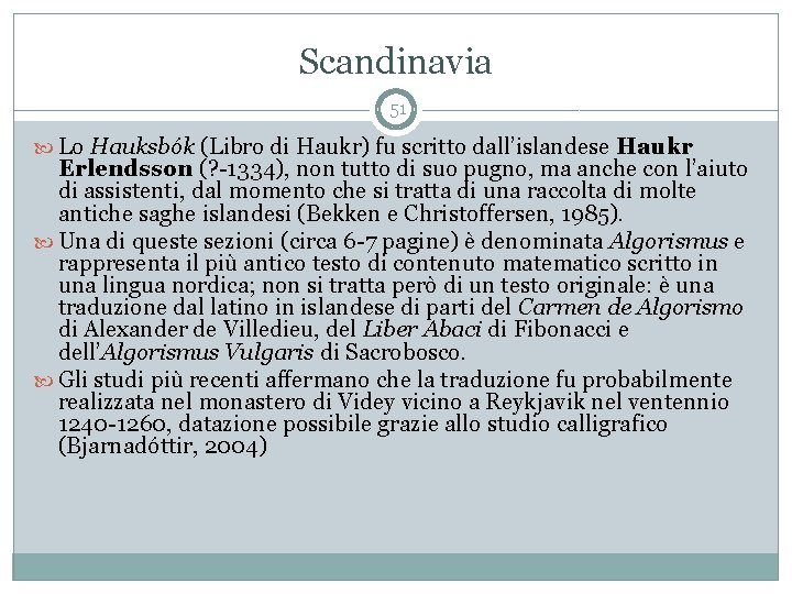 Scandinavia 51 Lo Hauksbók (Libro di Haukr) fu scritto dall’islandese Haukr Erlendsson (? -1334),