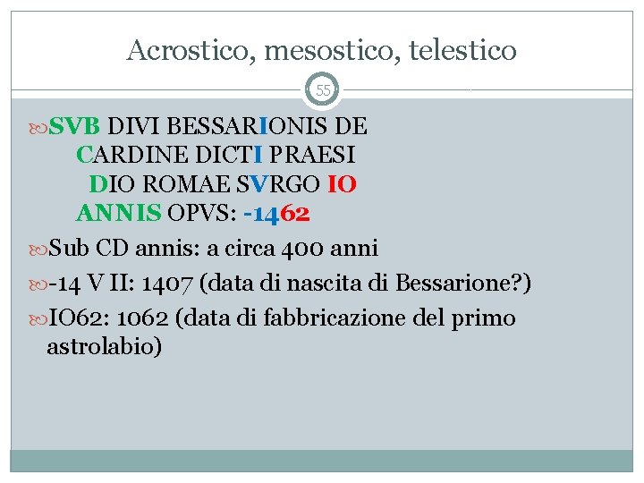 Acrostico, mesostico, telestico 55 SVB DIVI BESSARIONIS DE CARDINE DICTI PRAESI DIO ROMAE SVRGO