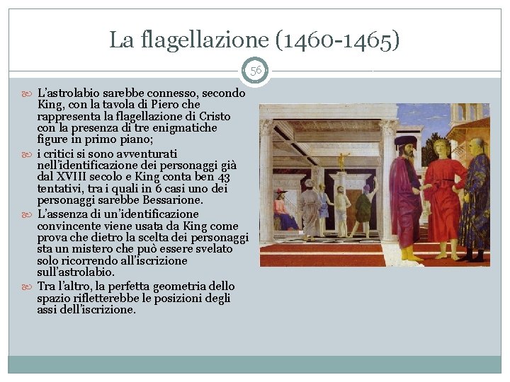 La flagellazione (1460 -1465) 56 L’astrolabio sarebbe connesso, secondo King, con la tavola di