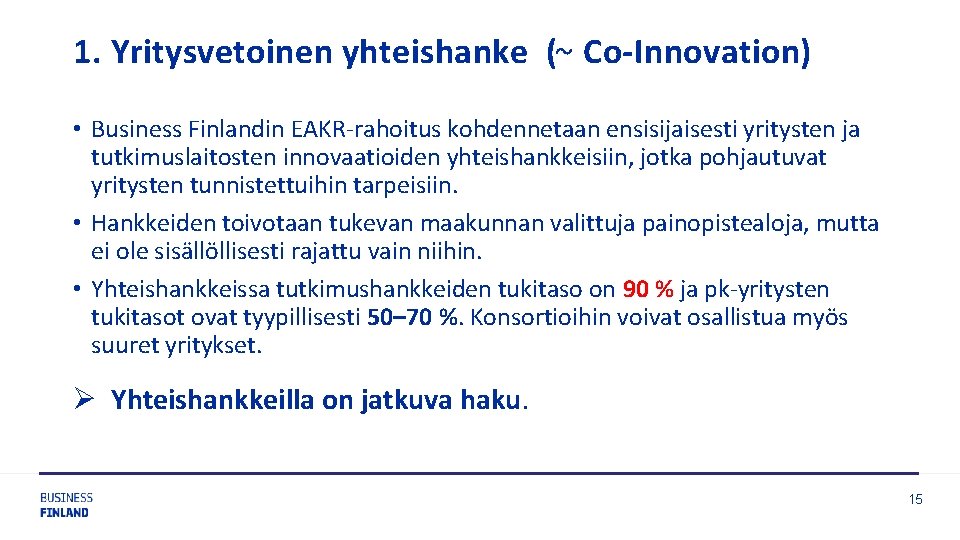 1. Yritysvetoinen yhteishanke (~ Co-Innovation) • Business Finlandin EAKR-rahoitus kohdennetaan ensisijaisesti yritysten ja tutkimuslaitosten