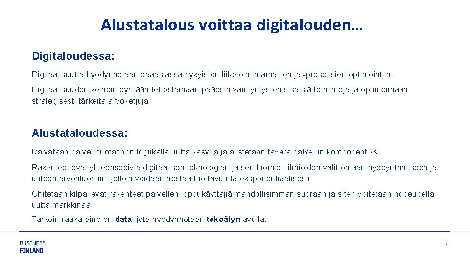 Alustatalous voittaa digitalouden… Digitaloudessa: Digitaalisuutta hyödynnetään pääasiassa nykyisten liiketoimintamallien ja -prosessien optimointiin. Digitaalisuuden keinoin