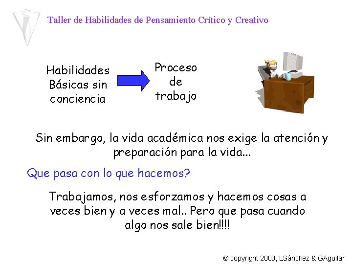 Taller de Habilidades de Pensamiento Crítico y Creativo Habilidades Básicas sin conciencia Proceso de