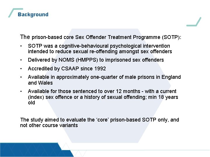 Background The prison-based core Sex Offender Treatment Programme (SOTP): • SOTP was a cognitive-behavioural