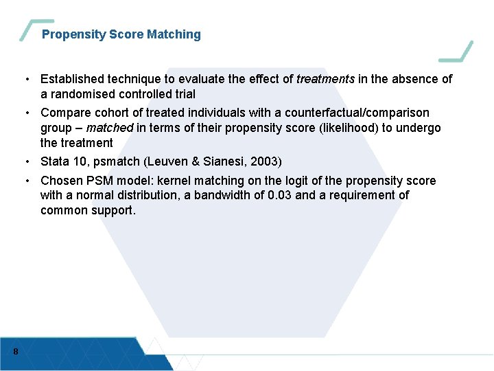 Propensity Score Matching • Established technique to evaluate the effect of treatments in the