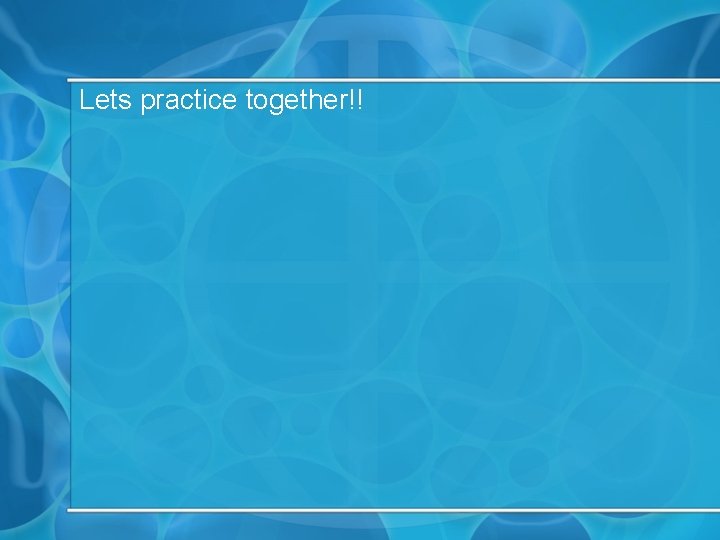 Lets practice together!! 
