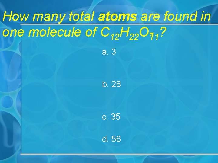 How many total atoms are found in one molecule of C 12 H 22