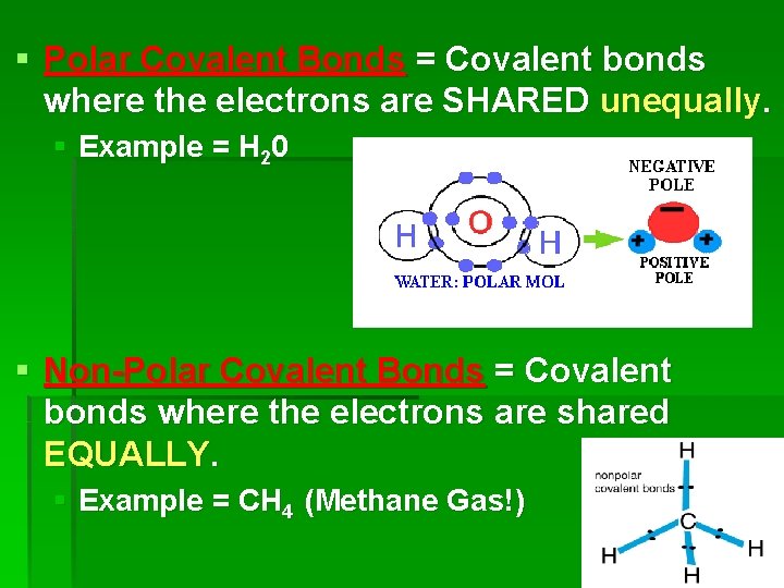 § Polar Covalent Bonds = Covalent bonds where the electrons are SHARED unequally. §