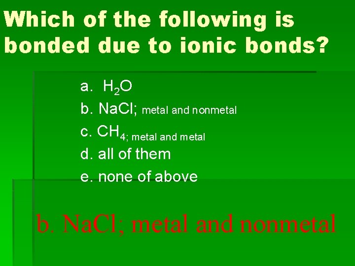 Which of the following is bonded due to ionic bonds? a. H 2 O