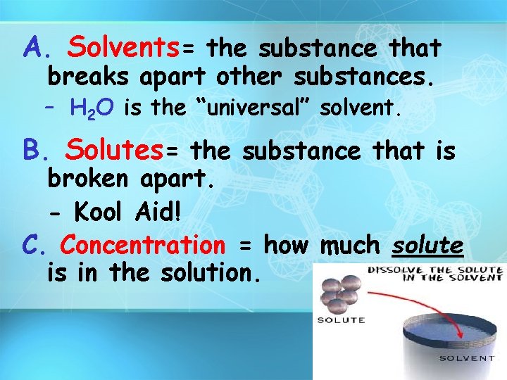 A. Solvents= the substance that breaks apart other substances. – H 2 O is