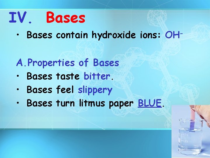 IV. Bases • Bases contain hydroxide ions: OH- A. Properties of Bases • Bases