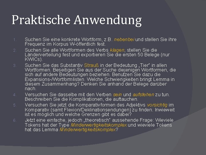 Praktische Anwendung 1. 2. 3. 4. 5. 6. Suchen Sie eine konkrete Wortform, z.