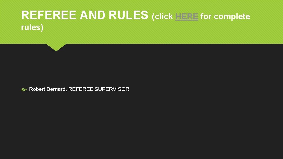 REFEREE AND RULES (click HERE for complete rules) Robert Bernard, REFEREE SUPERVISOR 