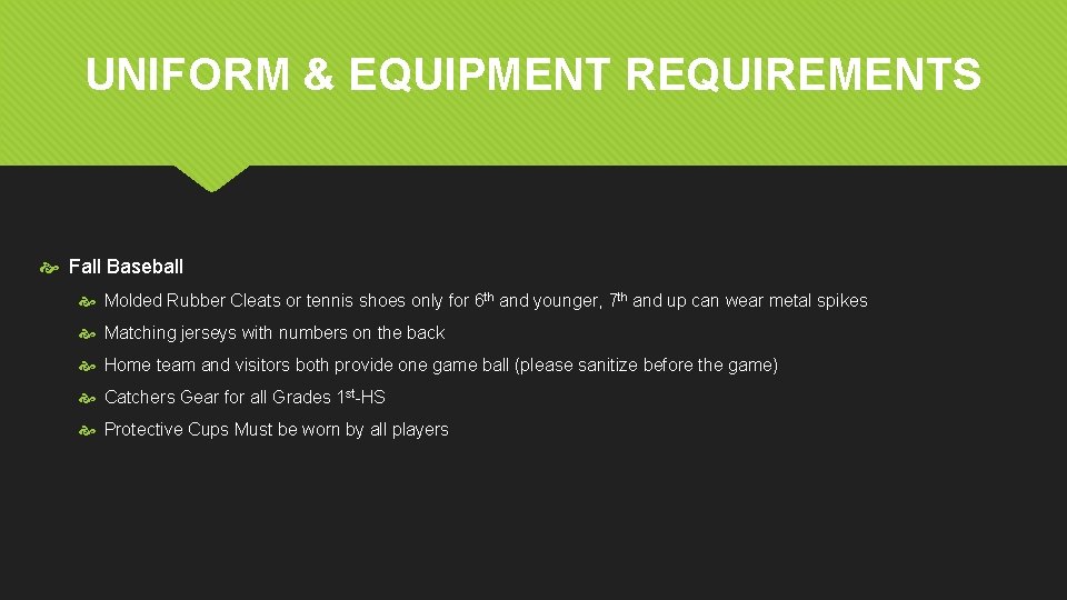 UNIFORM & EQUIPMENT REQUIREMENTS Fall Baseball Molded Rubber Cleats or tennis shoes only for