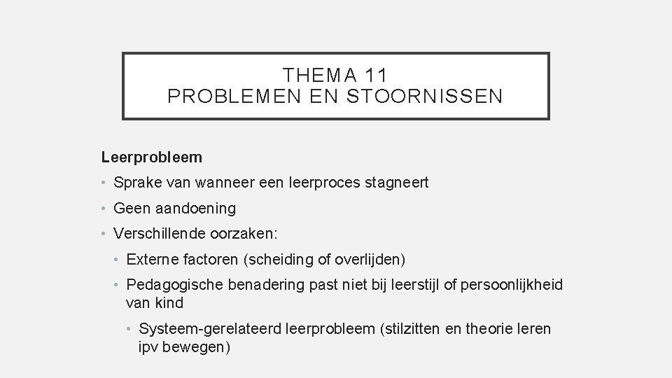 THEMA 11 PROBLEMEN EN STOORNISSEN Leerprobleem • Sprake van wanneer een leerproces stagneert •