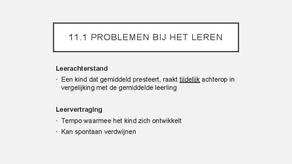 11. 1 PROBLEMEN BIJ HET LEREN Leerachterstand • Een kind dat gemiddeld presteert, raakt