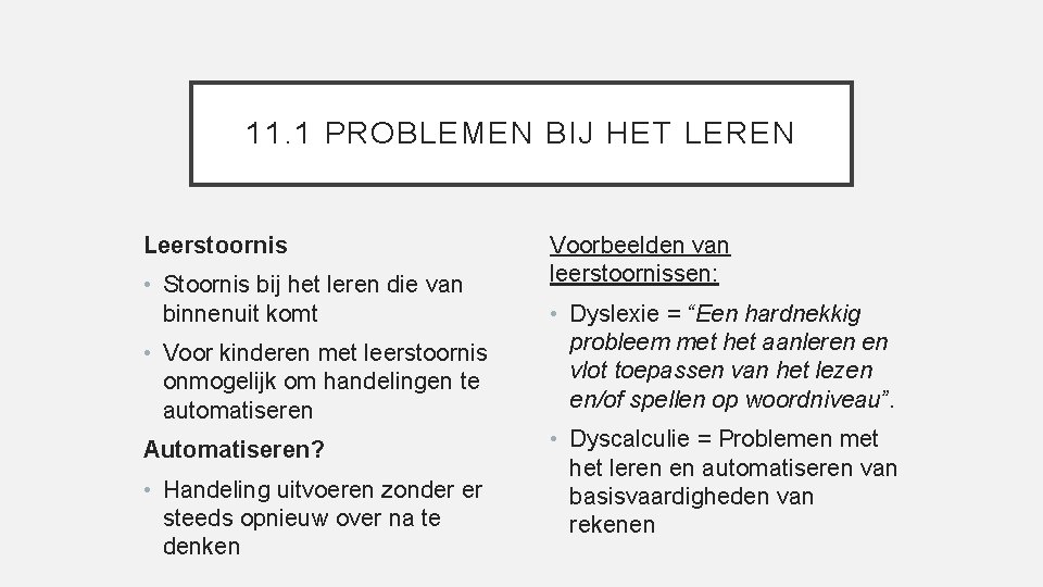 11. 1 PROBLEMEN BIJ HET LEREN Leerstoornis • Stoornis bij het leren die van
