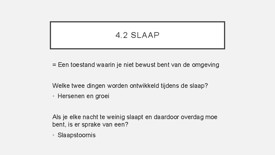 4. 2 SLAAP = Een toestand waarin je niet bewust bent van de omgeving