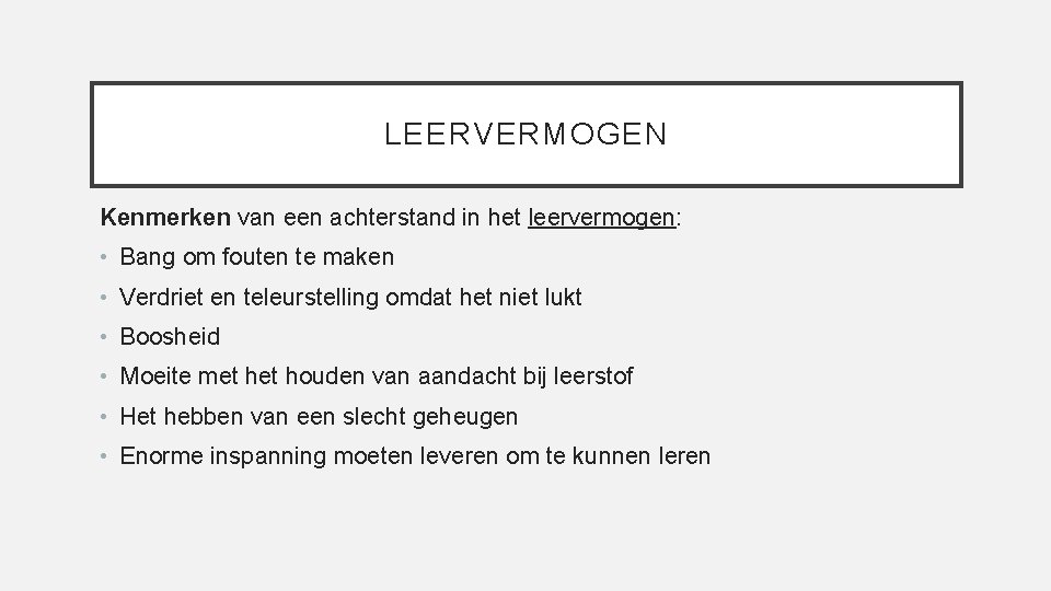 LEERVERMOGEN Kenmerken van een achterstand in het leervermogen: • Bang om fouten te maken