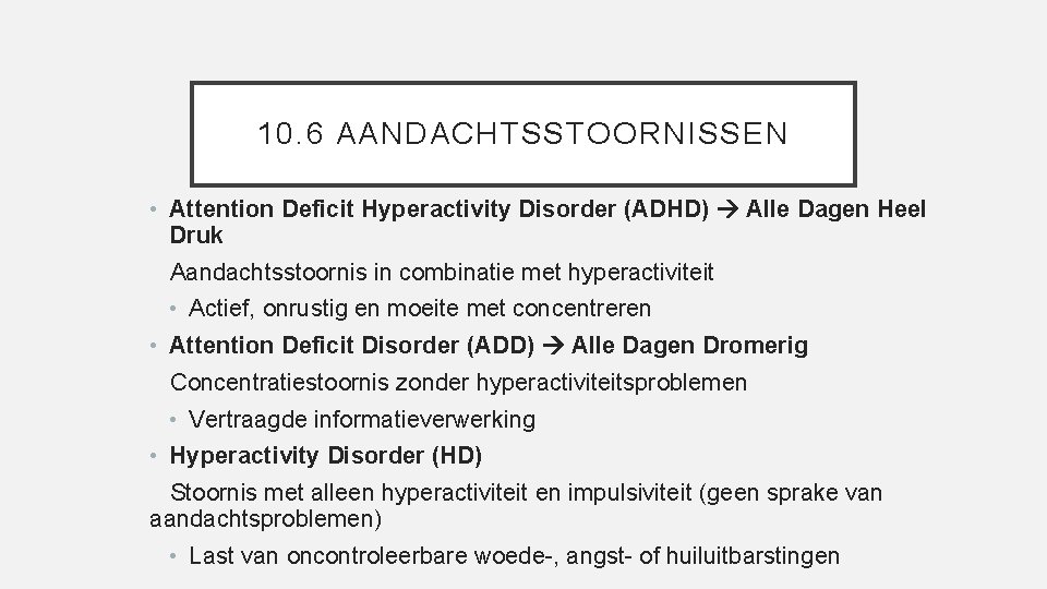 10. 6 AANDACHTSSTOORNISSEN • Attention Deficit Hyperactivity Disorder (ADHD) Alle Dagen Heel Druk Aandachtsstoornis