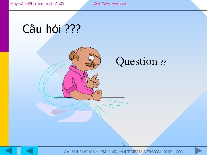 Giới thiệu môn học Máy và thiết bị sản xuất VLXD Câu hỏi ?