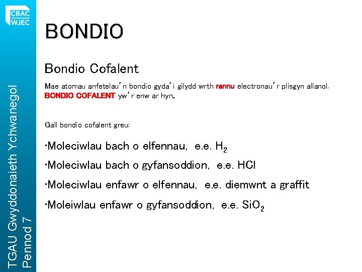 BONDIO TGAU Gwyddonaieth Ychwanegol Pennod 7 Bondio Cofalent Mae atomau anfetelau’n bondio gyda’i gilydd