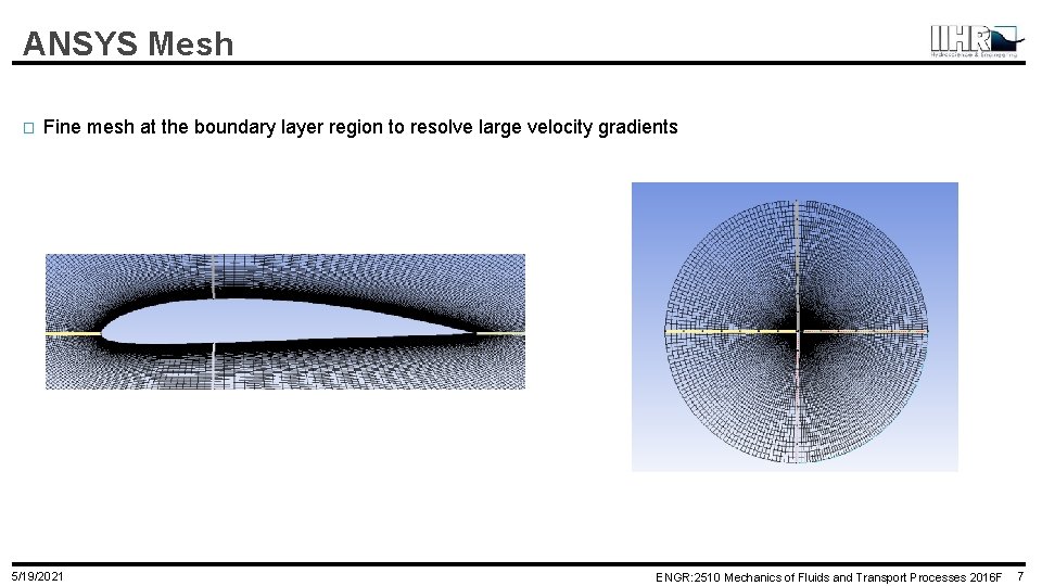 ANSYS Mesh � Fine mesh at the boundary layer region to resolve large velocity