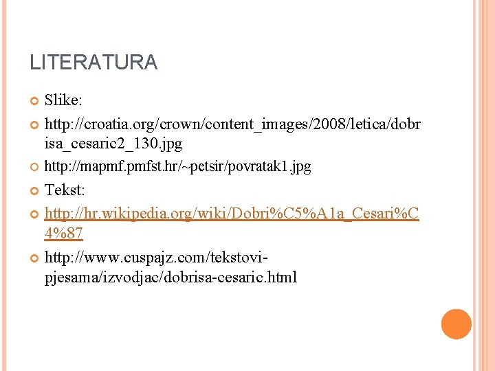 LITERATURA Slike: http: //croatia. org/crown/content_images/2008/letica/dobr isa_cesaric 2_130. jpg http: //mapmf. pmfst. hr/~petsir/povratak 1. jpg