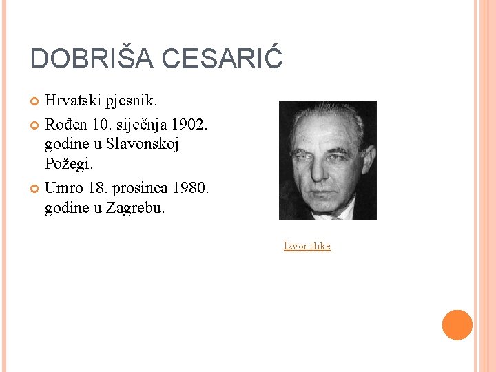 DOBRIŠA CESARIĆ Hrvatski pjesnik. Rođen 10. siječnja 1902. godine u Slavonskoj Požegi. Umro 18.