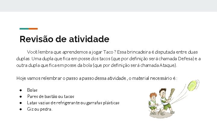 Revisão de atividade Você lembra que aprendemos a jogar Taco ? Essa brincadeira é Revisão de atividade Você lembra que aprendemos a jogar Taco ? Essa brincadeira é