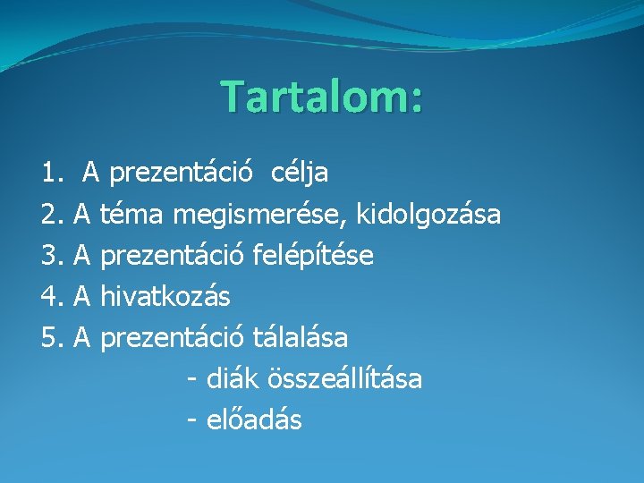 Tartalom: 1. 2. 3. 4. 5. A prezentáció célja A téma megismerése, kidolgozása A