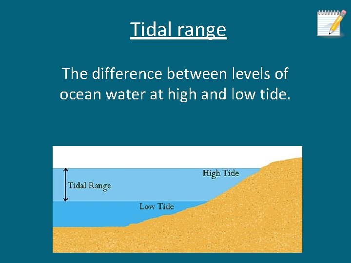 Tidal range The difference between levels of ocean water at high and low tide.